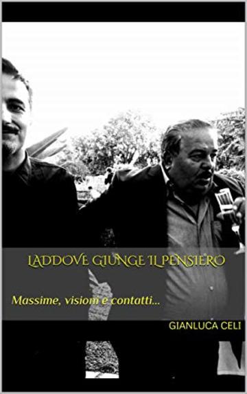 Laddove giunge il pensiero: Massime, visioni e contatti... Laddove giunge il pensiero: Massime, visioni e contatti...